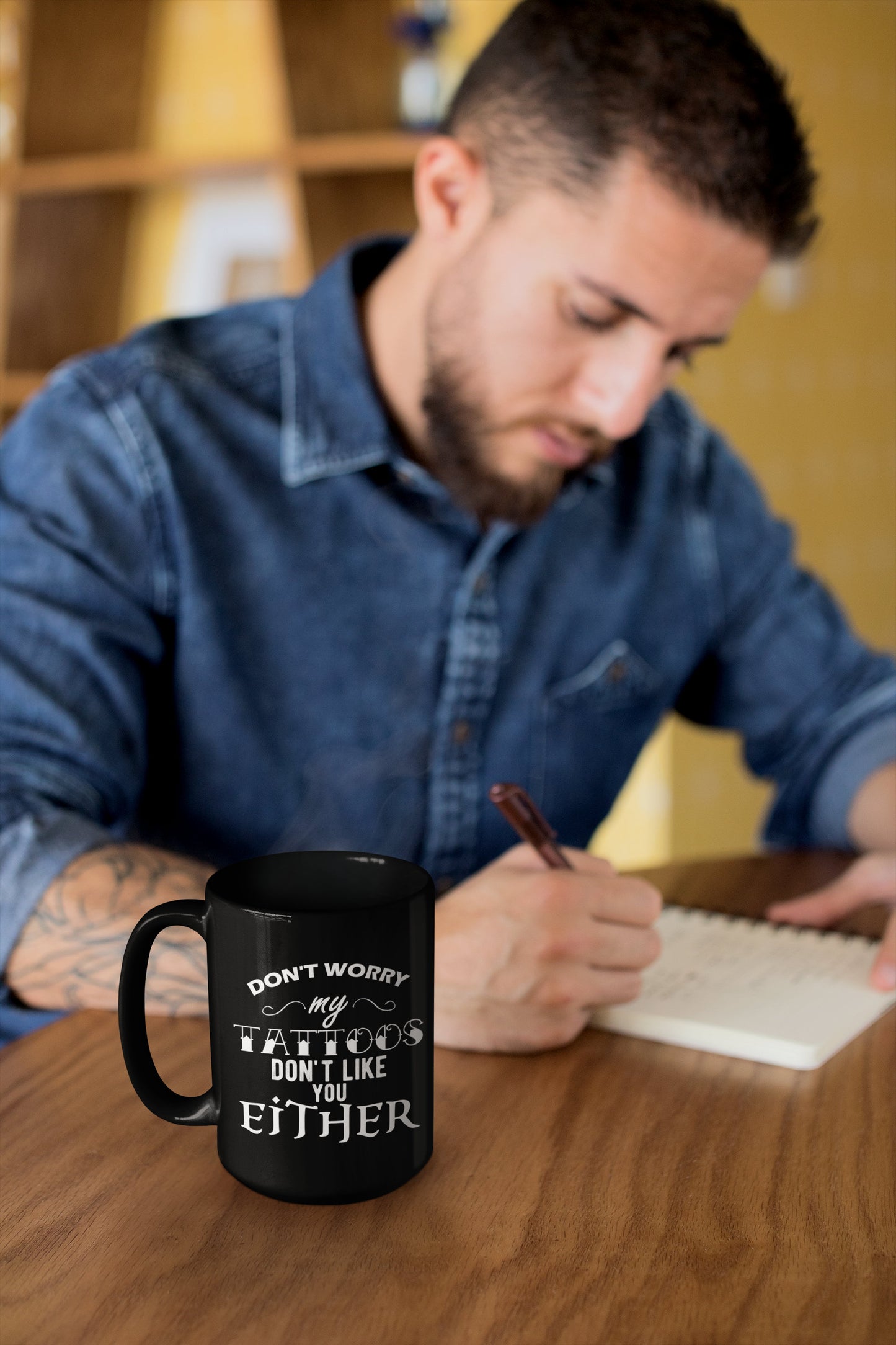 Coffee Mug -Don't Worry My Tattoos Don't Like you Either, Sublimated 11 oz  Coffee Mug  Black